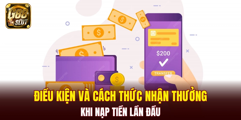 Điều kiện và cách thức nhận thưởng khi nạp tiền lần đầu