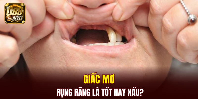 Giấc mơ rụng răng là tốt hay xấu?