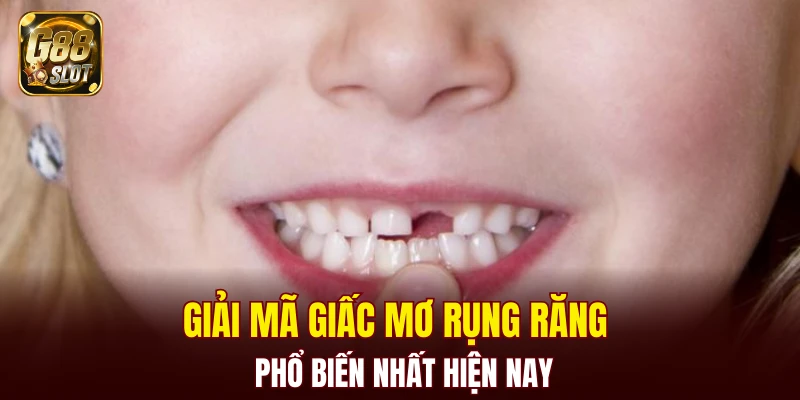 Giải mã giấc mơ rụng răng phổ biến nhất hiện nay