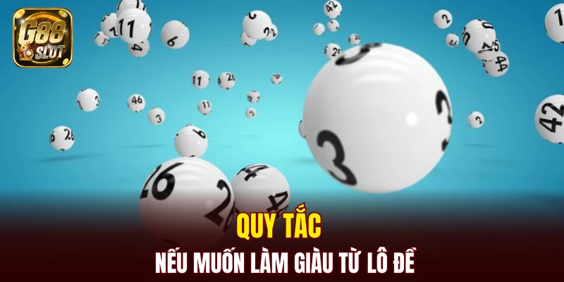 Quy tắc nếu muốn làm giàu từ lô đề