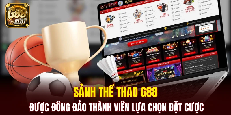 Sảnh thể thao G88 được đông đảo thành viên lựa chọn đặt cược